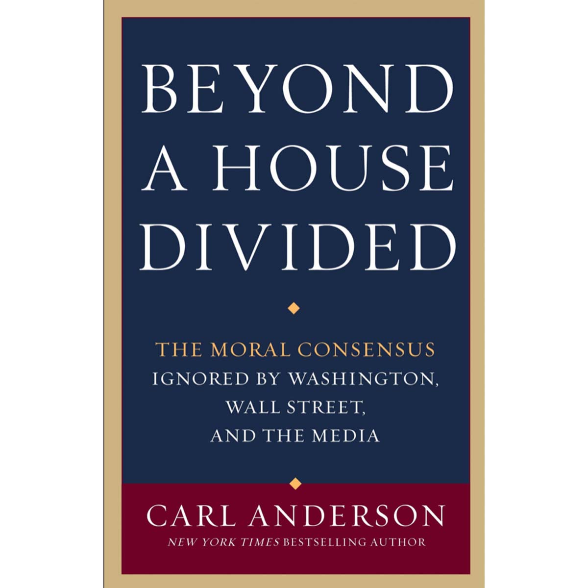 Beyond a House Divided: The Moral Consensus Ignored by Washington, Wall Street, and the Media Book