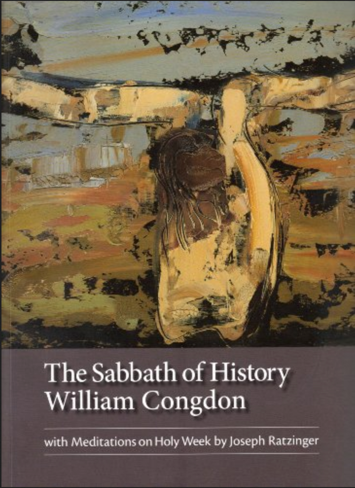 The Sabbath of History William Congdon: With Meditations on Holy Week By Joseph Ratzinger